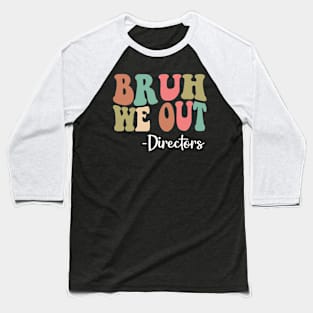 Bruh We Out Directors Happy Last Day Of School Groovy Baseball T-Shirt